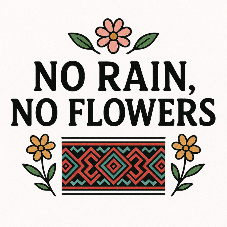 No Rain, No Flowers No Rain, No Flowers
